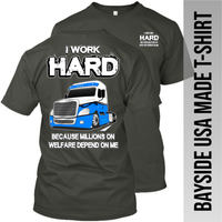 I Work Hard Because Millions on Welfare - Freightliner Cascadia - Made in the USA Apparel
