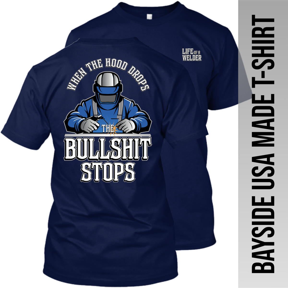 Welder - When the Hood Drops the Bullshit Stops - Made in the USA Apparel