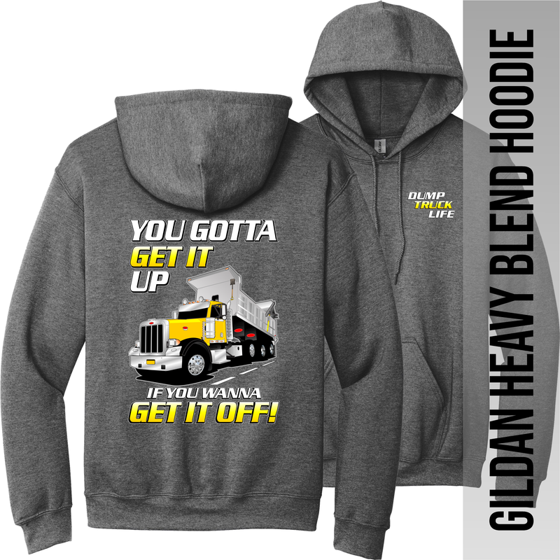 You Gotta Get if You Wanna Get It Off - Peterbilt - Dump Truck - Hoodie