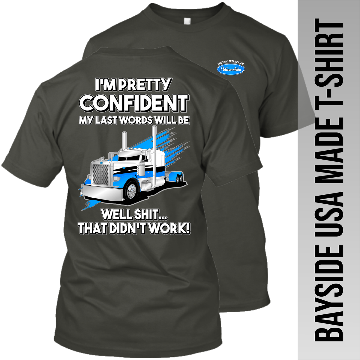 I'm Pretty Confident My Last Words - Peterbilt - Made in the USA Apparel