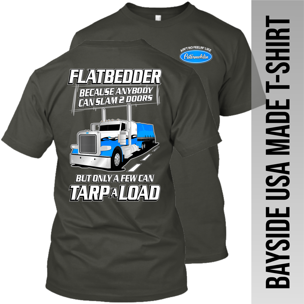 Flatbedder Because Anybody Can Slam 2 Doors - Peterbilt - Made in the USA Apparel