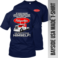 If God Made Anything Better - Peterbilt- Made in the USA T-Shirt