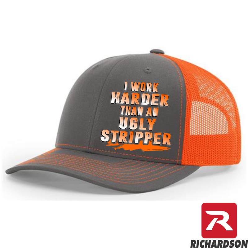 I Work Harder Than An Ugly Stripper  - RICHARDSON 112 Hat - Free Shipping