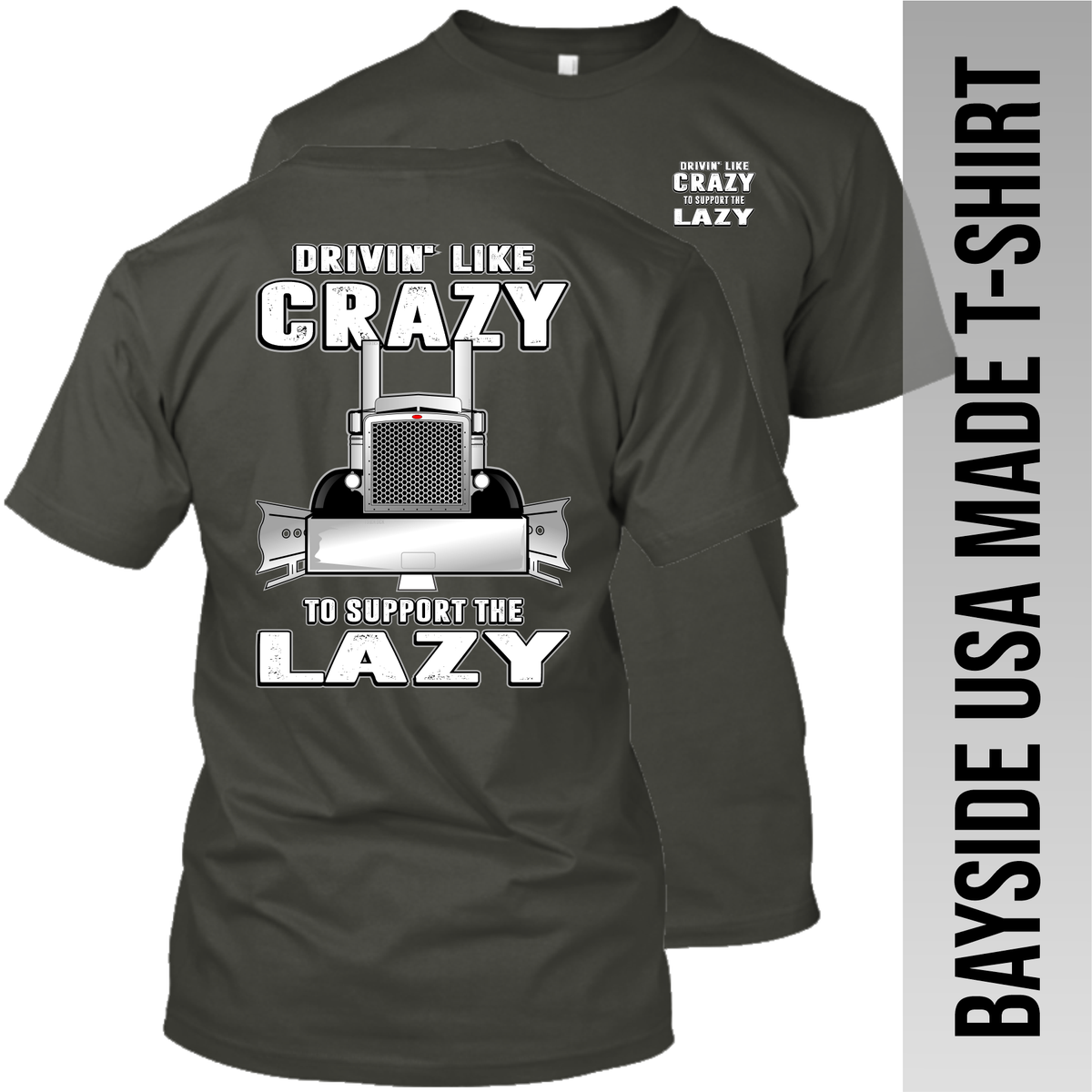 Drivin' Like Crazy to Support the Lazy - Peterbilt - Made in the USA Apparel