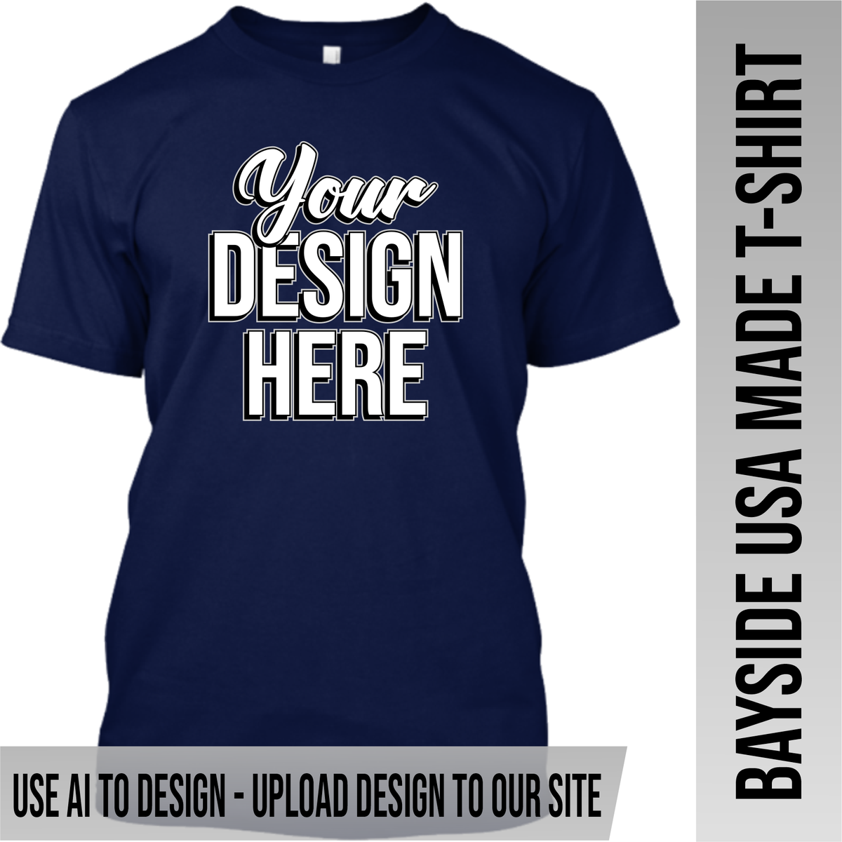 Your Text or Design Here - Front Only - Bayside Made in the USA Apparel