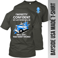 I'm Pretty Confident My Last Words - Kenworth W900 - Made in the USA Apparel