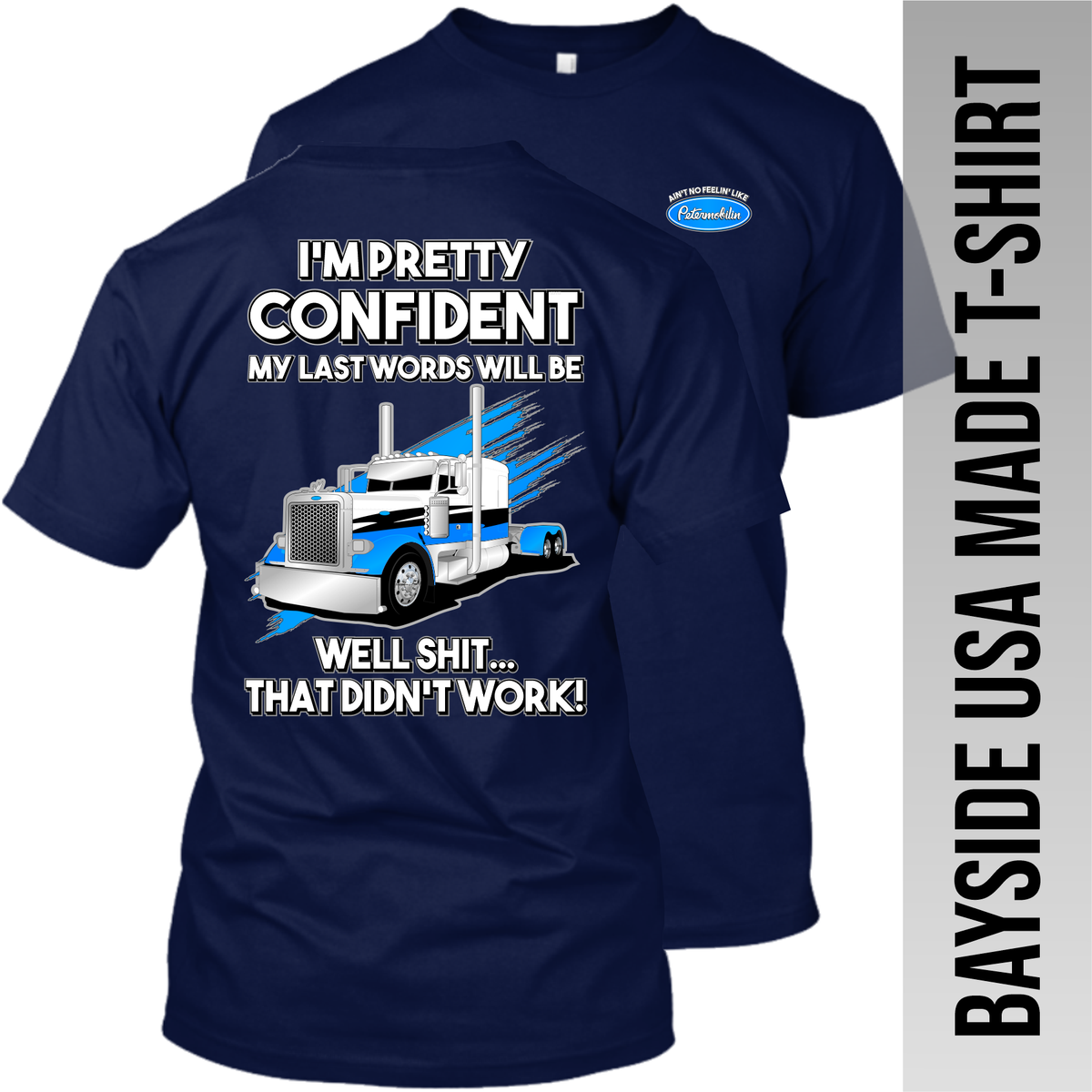 I'm Pretty Confident My Last Words - Peterbilt - Made in the USA Apparel