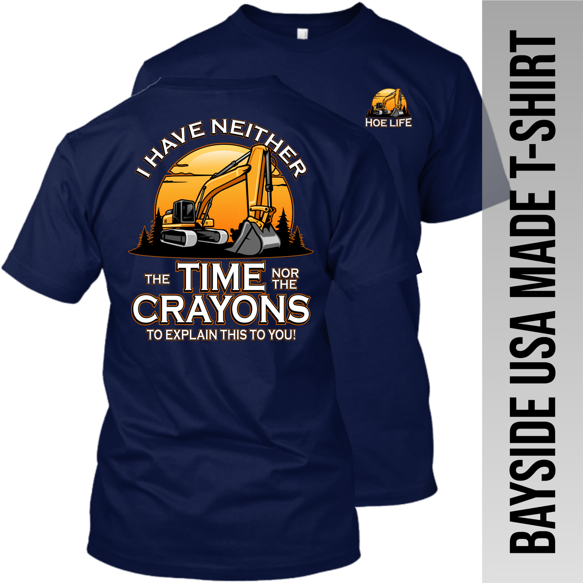 I Have Neither the Time Nor Crayons - Excavator - Made in the USA Apparel