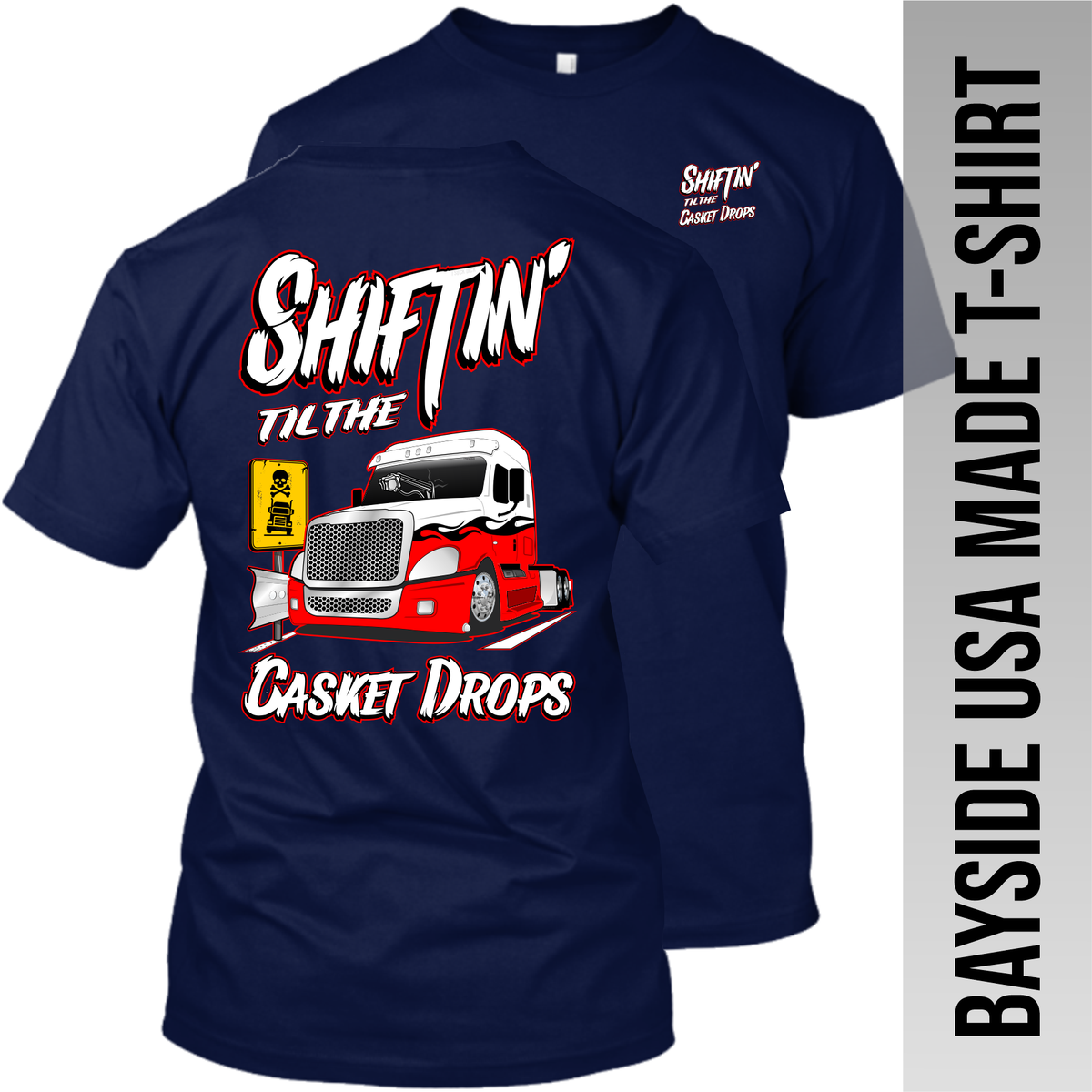 Shiftin' til the Casket Drops - Freightliner Cascadia - Made in the USA Apparel