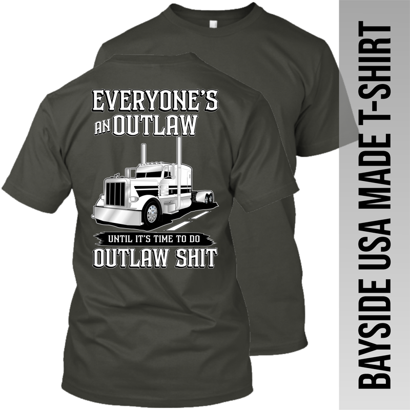 Everyone's An Outlaw -  Peterbilt - Made in the USA Apparel
