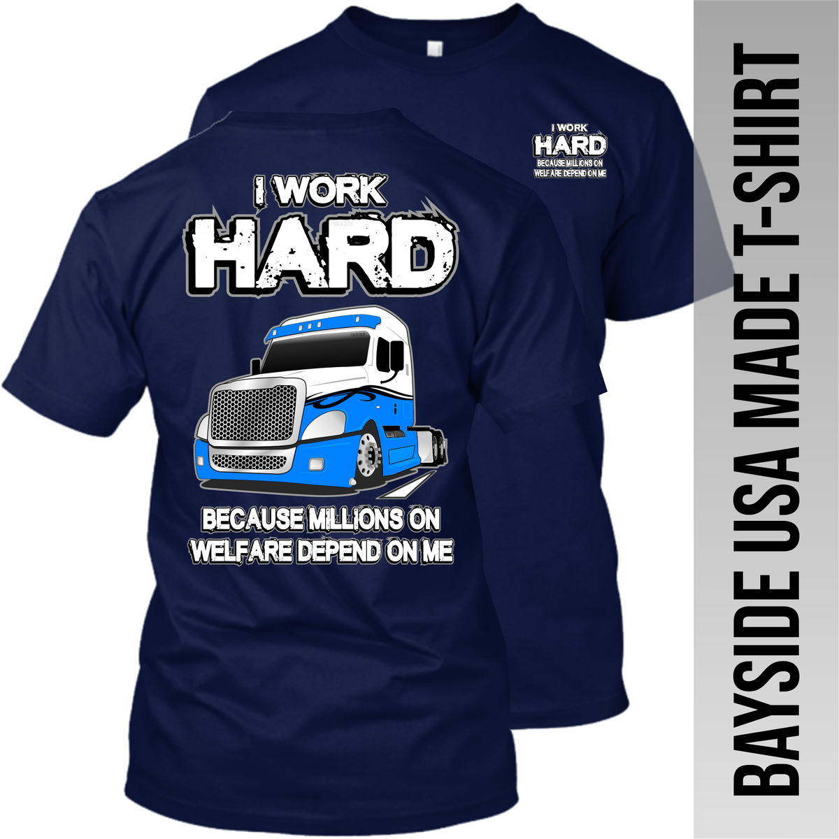 I Work Hard Because Millions on Welfare - Freightliner Cascadia - Made in the USA Apparel