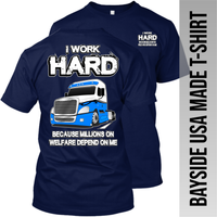 I Work Hard Because Millions on Welfare - Freightliner Cascadia - Made in the USA Apparel