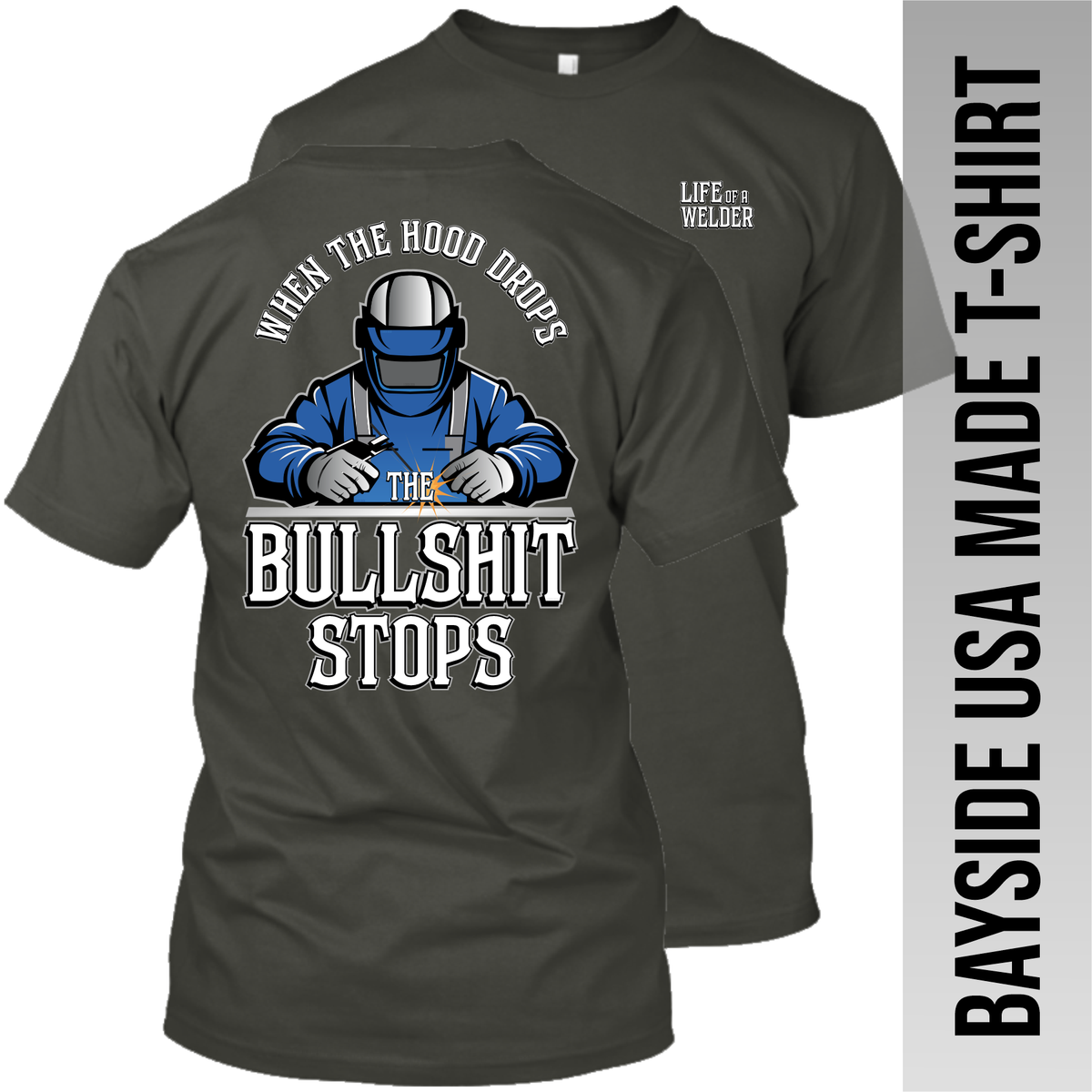 Welder - When the Hood Drops the Bullshit Stops - Made in the USA Apparel