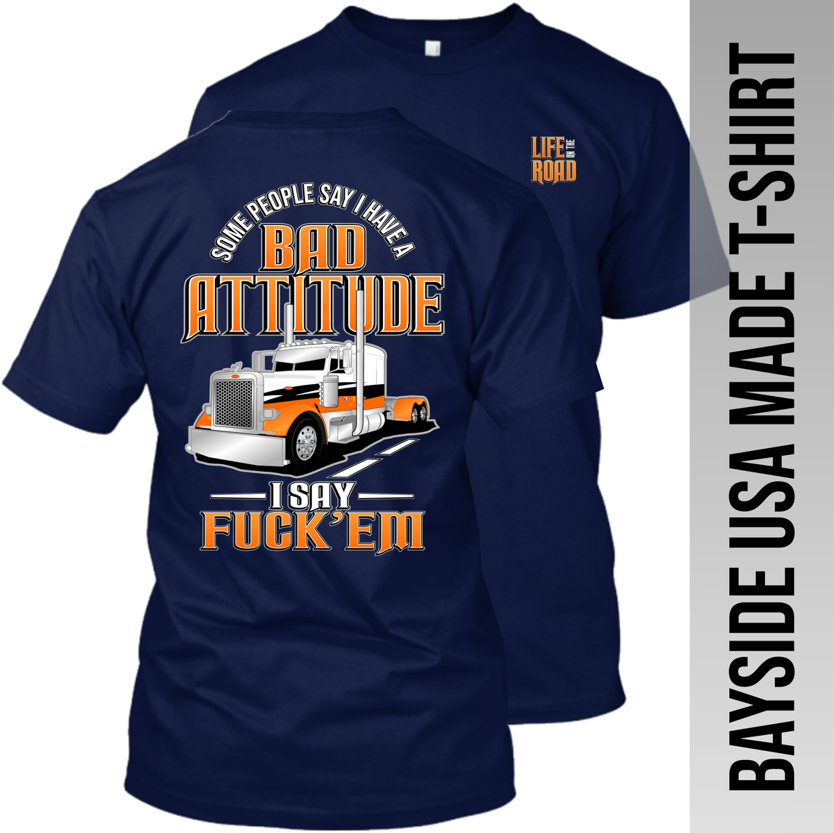 Some People Say I Have a Bad Attitude - Peterbilt - Made in the USA Apparel