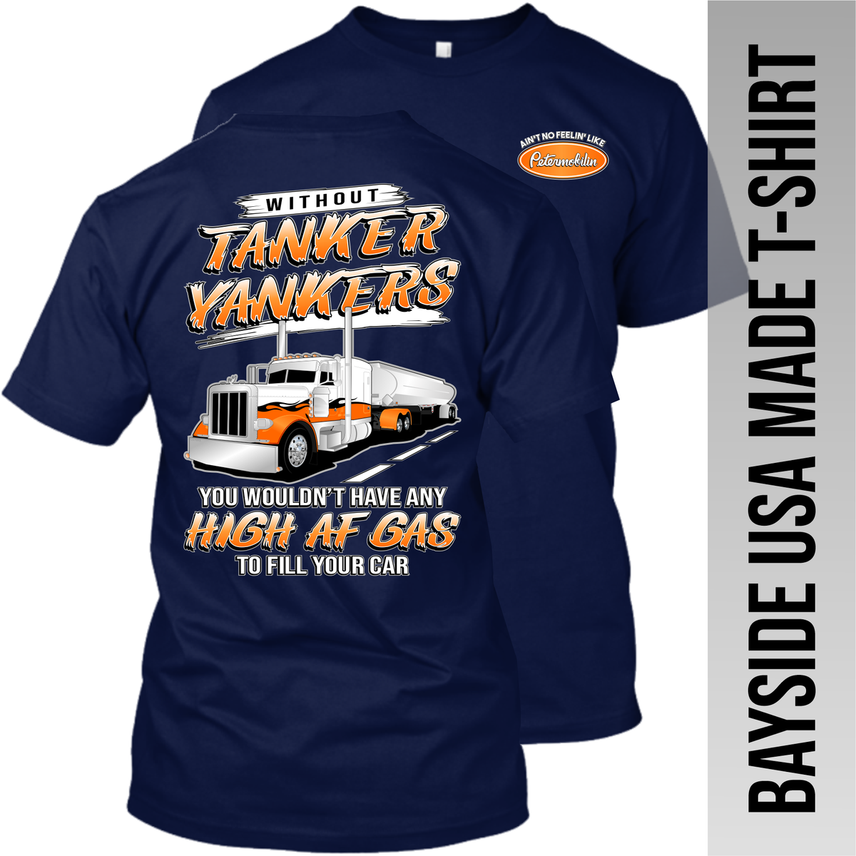 Without Tanker Yankers - High AF Gas - Peterbilt - Made in the USA Apparel