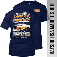 Without Tanker Yankers - High AF Gas - Peterbilt - Made in the USA Apparel