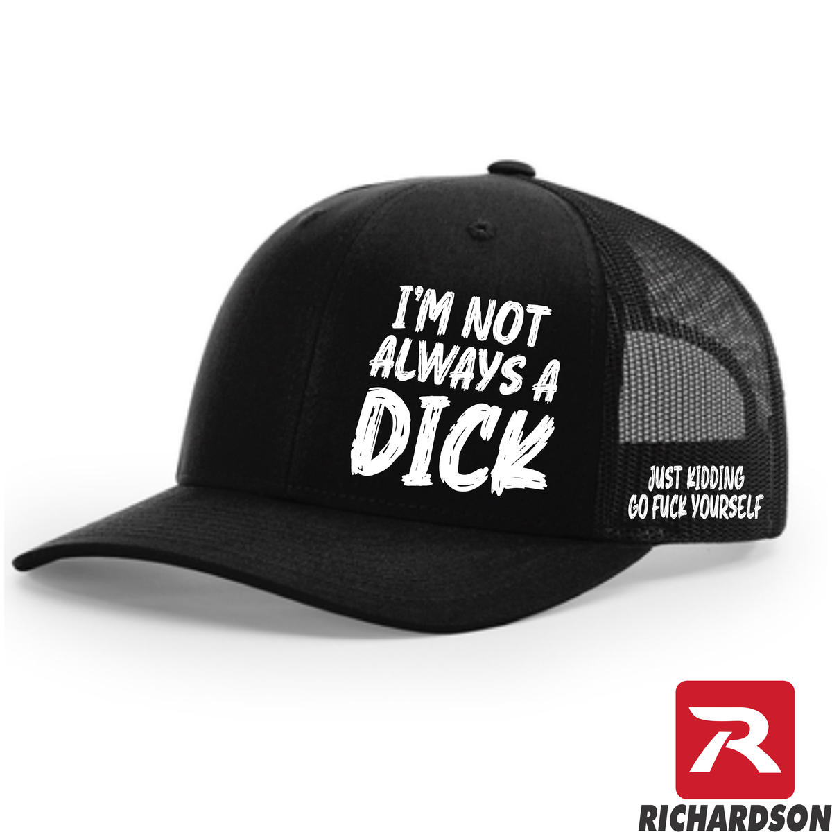 I'm Not Always a Dick - RICHARDSON 112 Hat - Free Shipping