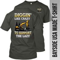 Excavatior - Diggin' Like Crazy - Excavator - Made in the USA Apparel