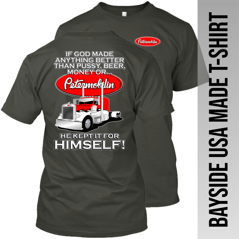 If God Made Anything Better - Peterbilt- Made in the USA T-Shirt