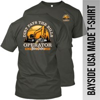 Excavator - Dirt Pays the Bills - Operator - Made in the USA Apparel