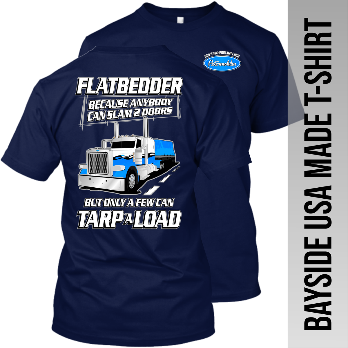 Flatbedder Because Anybody Can Slam 2 Doors - Peterbilt - Made in the USA Apparel