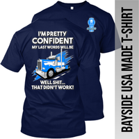 I'm Pretty Confident My Last Words - Kenworth W900 - Made in the USA Apparel