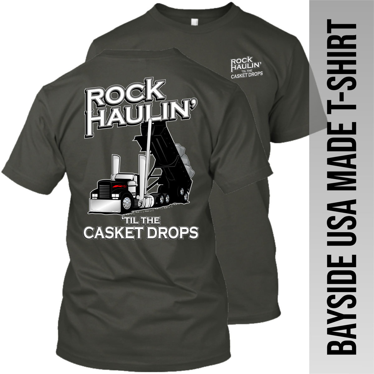 Rock Haulin' til the Casket Drops - Hot Rod End Dump - Made in the USA Apparel