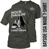 Rock Haulin' til the Casket Drops - Hot Rod End Dump - Made in the USA Apparel