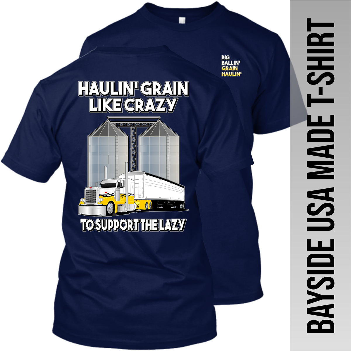 Haulin' Grain Like Crazy to Support the Lazy - Peterbilt - Grain Hauler - Made in the USA Apparel