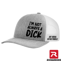 I'm Not Always a Dick - RICHARDSON 112 Hat - Free Shipping