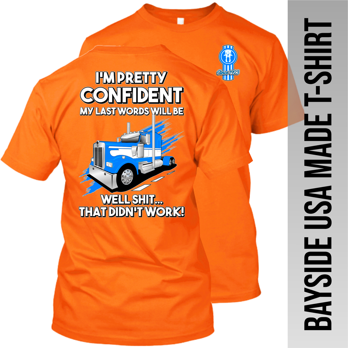 I'm Pretty Confident My Last Words - Kenworth W900 - Made in the USA Apparel