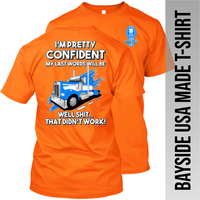 I'm Pretty Confident My Last Words - Kenworth W900 - Made in the USA Apparel