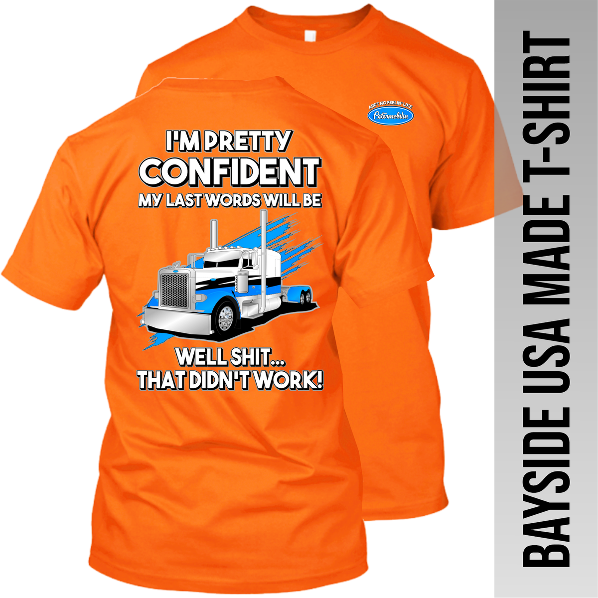 I'm Pretty Confident My Last Words - Peterbilt - Made in the USA Apparel