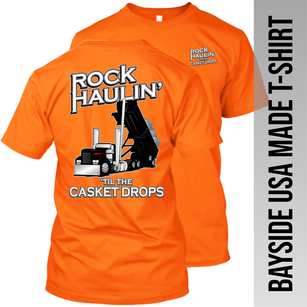 Rock Haulin' til the Casket Drops - Hot Rod End Dump - Made in the USA Apparel