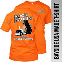 Rock Haulin' til the Casket Drops - Hot Rod End Dump - Made in the USA Apparel