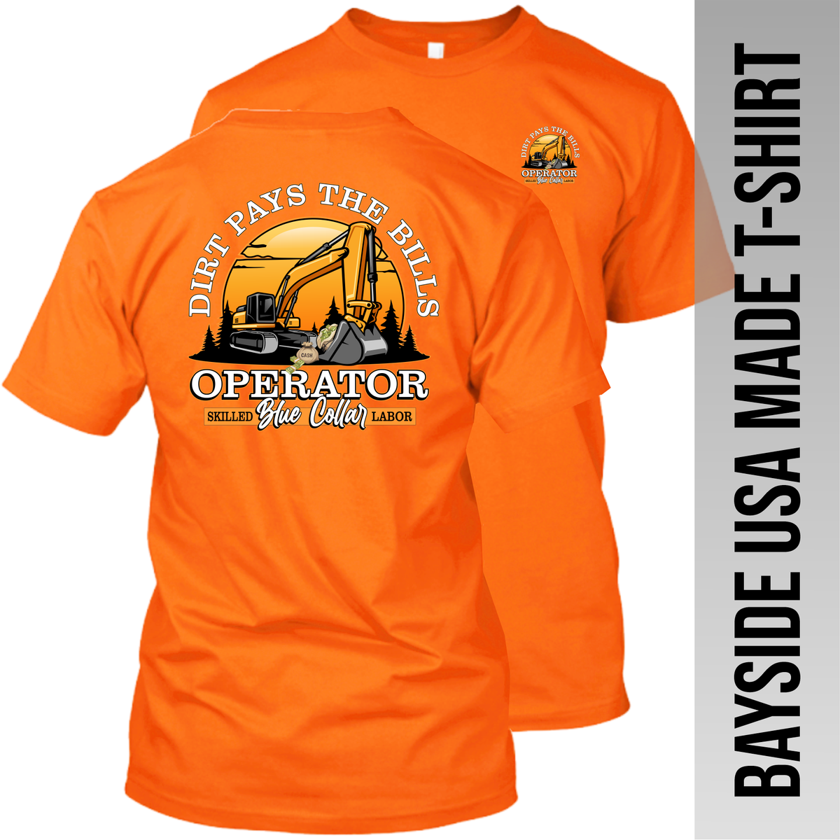 Excavator - Dirt Pays the Bills - Operator - Made in the USA Apparel