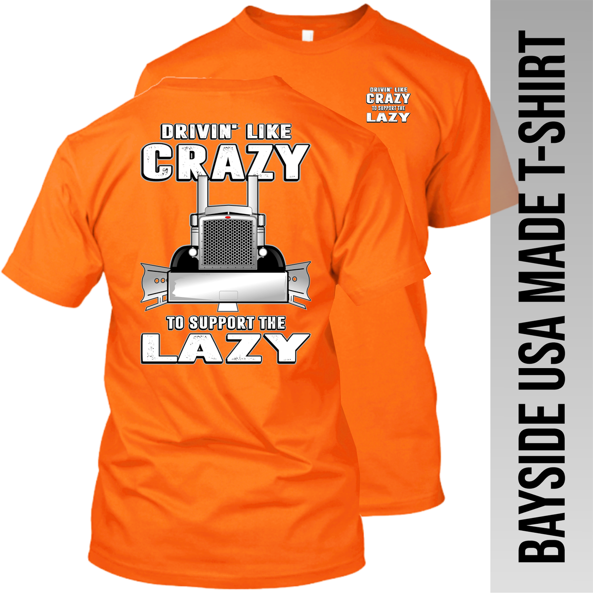 Drivin' Like Crazy to Support the Lazy - Peterbilt - Made in the USA Apparel