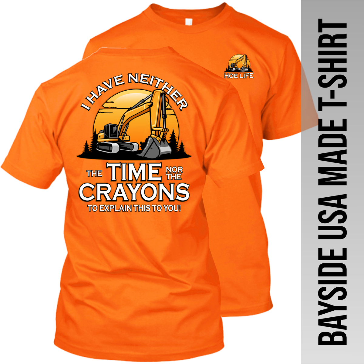 I Have Neither the Time Nor Crayons - Excavator - Made in the USA Apparel