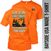 Excavatior - Diggin' Like Crazy - Excavator - Made in the USA Apparel