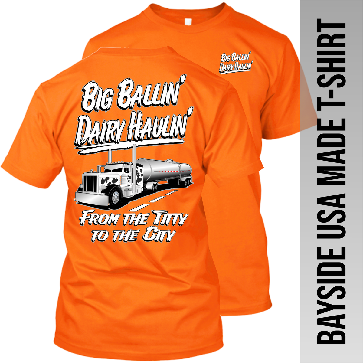 Big Ballin' Dairy Haulin' from the Titty to the City - Peterbilt - Made in the USA Apparel