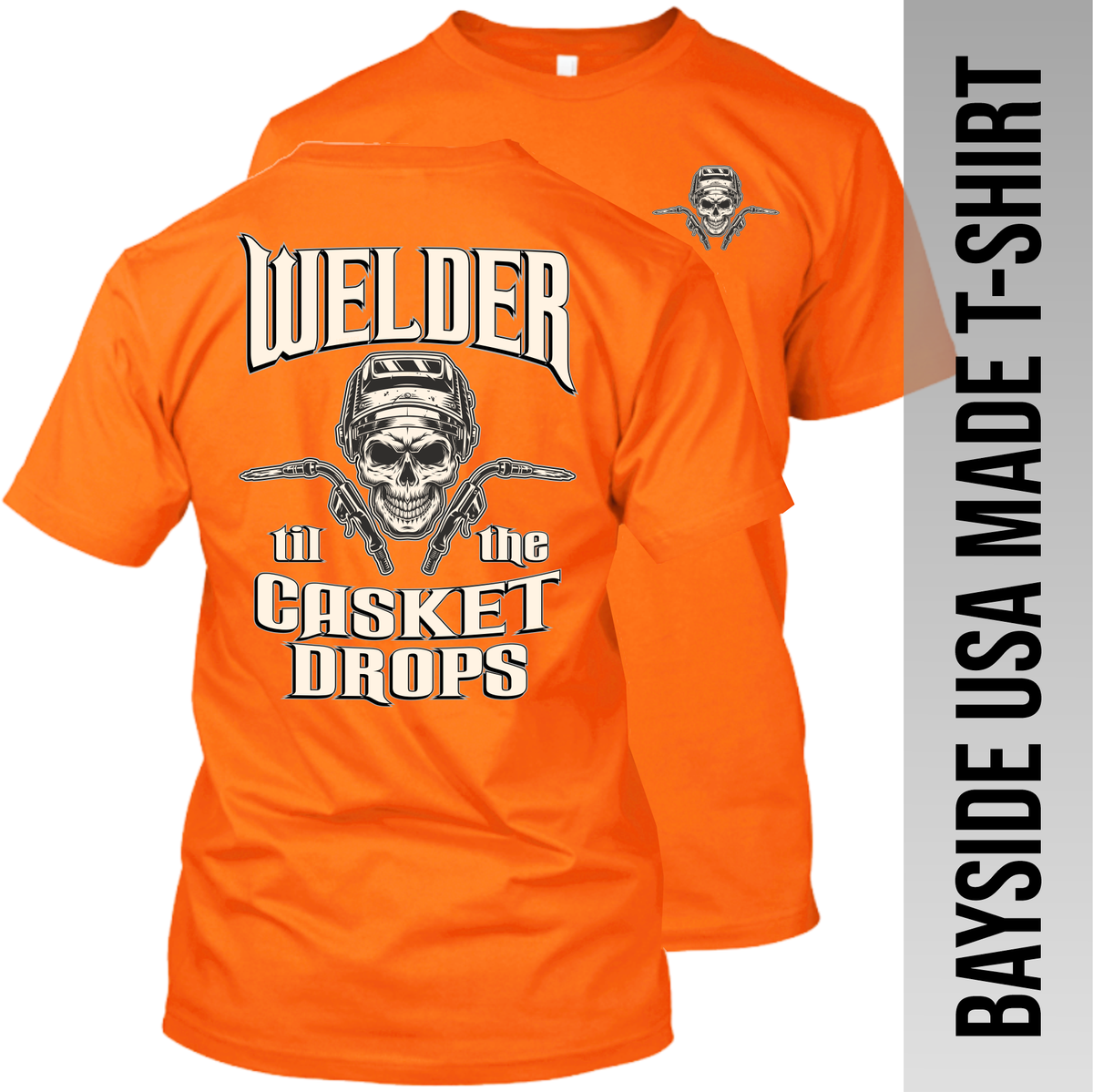Welder til the Casket Drops - Made in the USA Apparel