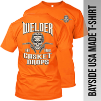 Welder til the Casket Drops - Made in the USA Apparel