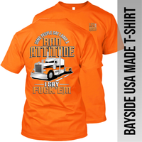 Some People Say I Have a Bad Attitude - Peterbilt - Made in the USA Apparel