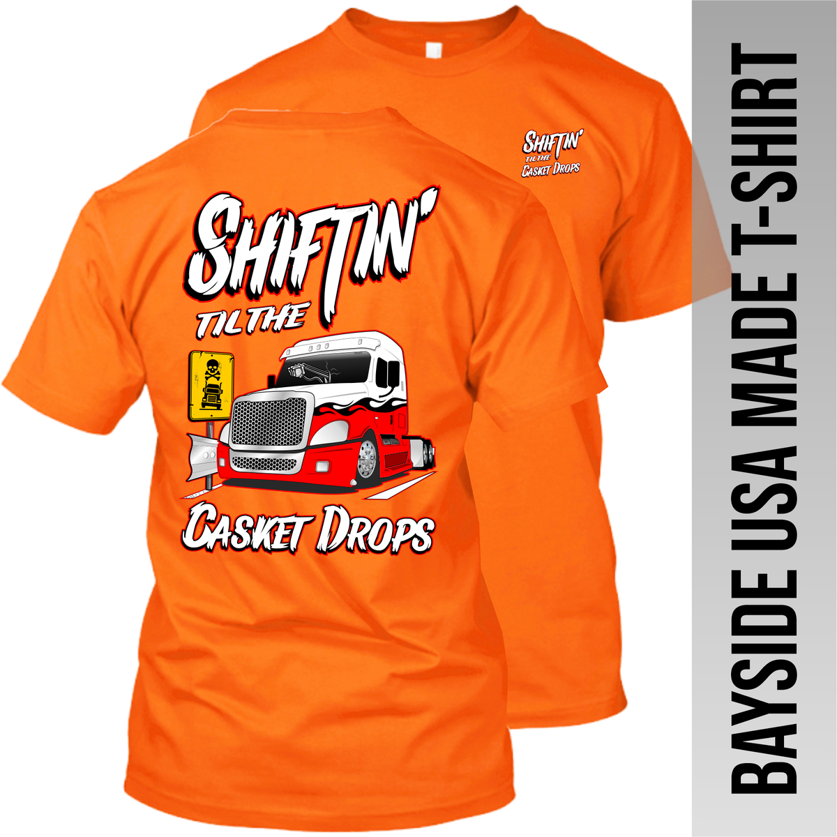Shiftin' til the Casket Drops - Freightliner Cascadia - Made in the USA Apparel