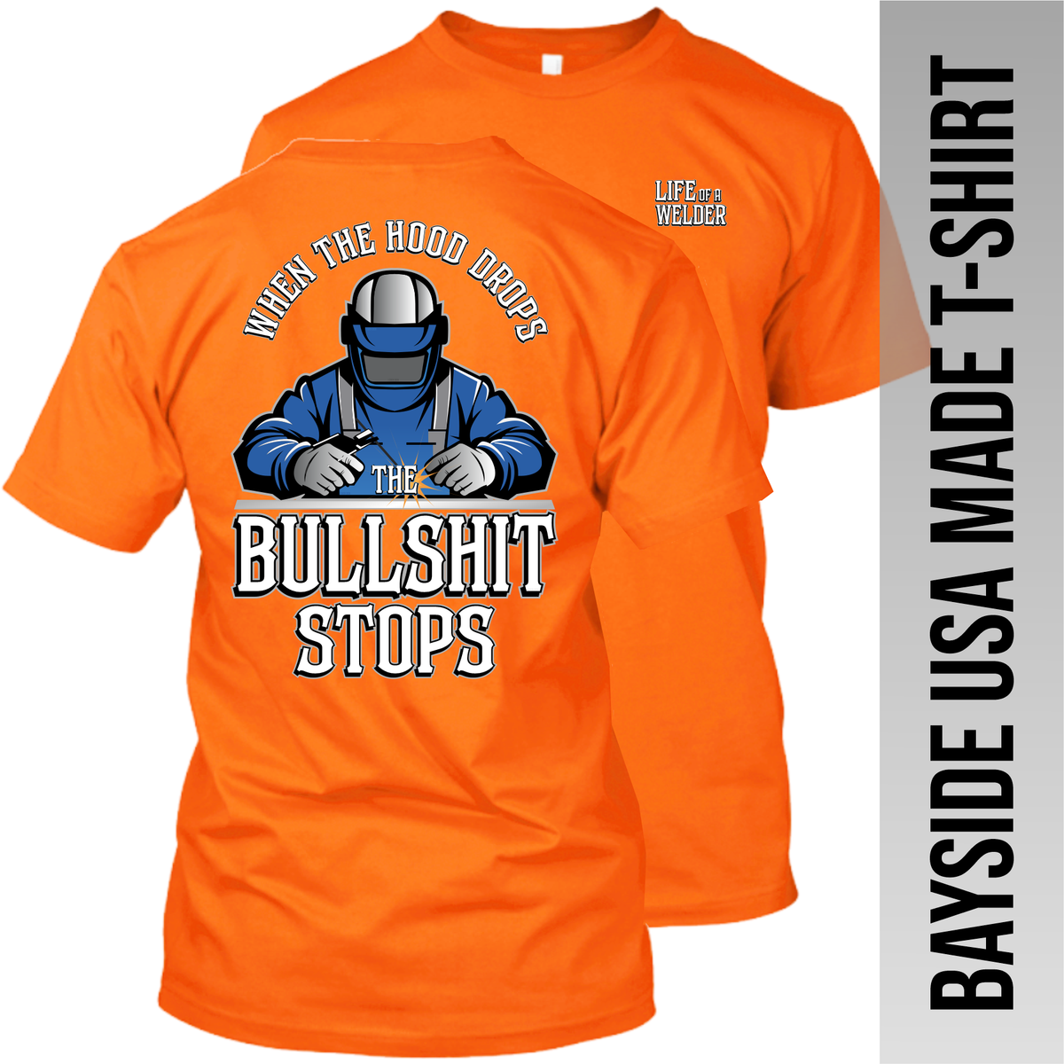 Welder - When the Hood Drops the Bullshit Stops - Made in the USA Apparel