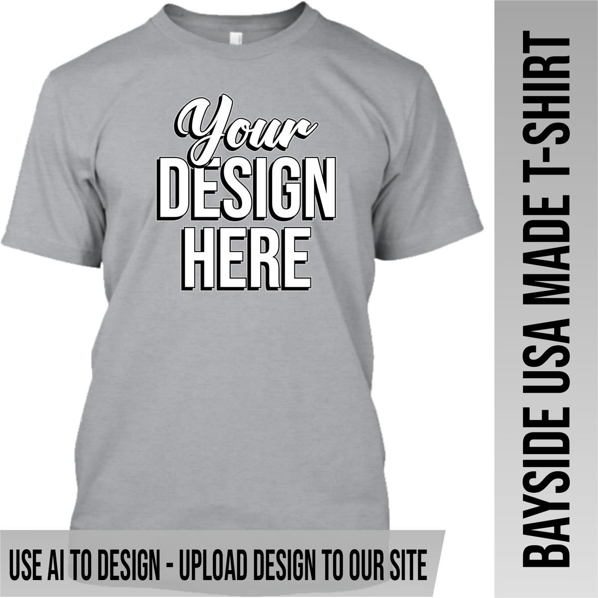 Your Text or Design Here - Front Only - Bayside Made in the USA Apparel