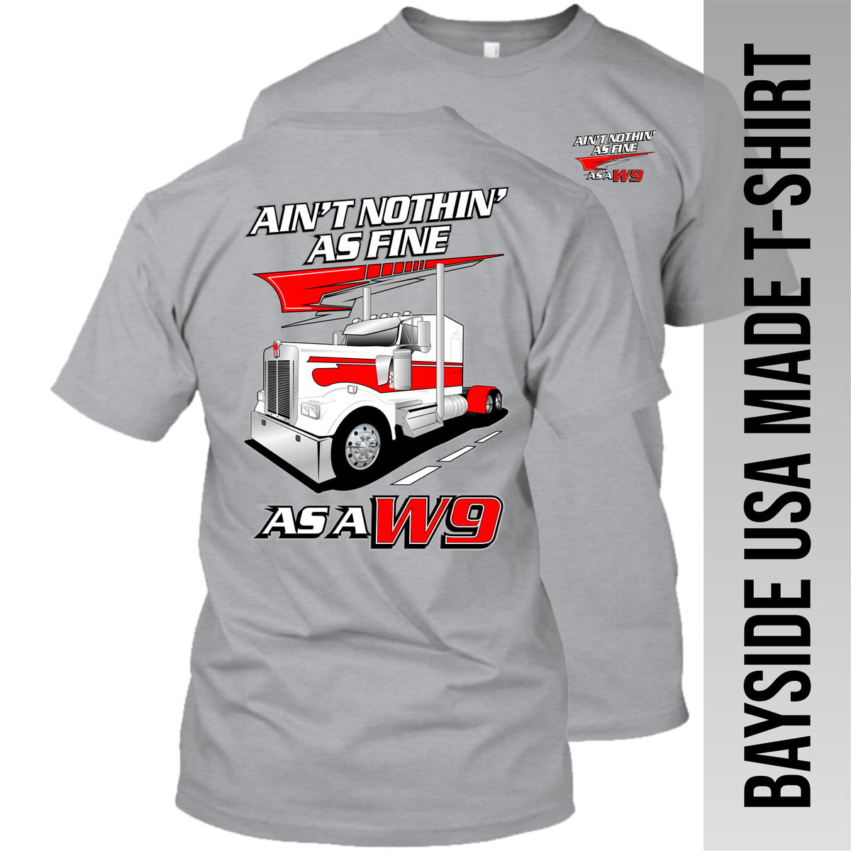 Ain't Nothin' as Fine W9 - Kenworth W900 - Made in the USA Apparel