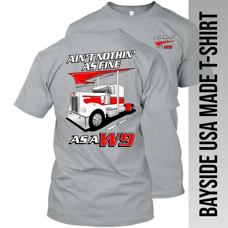 Ain't Nothin' as Fine W9 - Kenworth W900 - Made in the USA Apparel