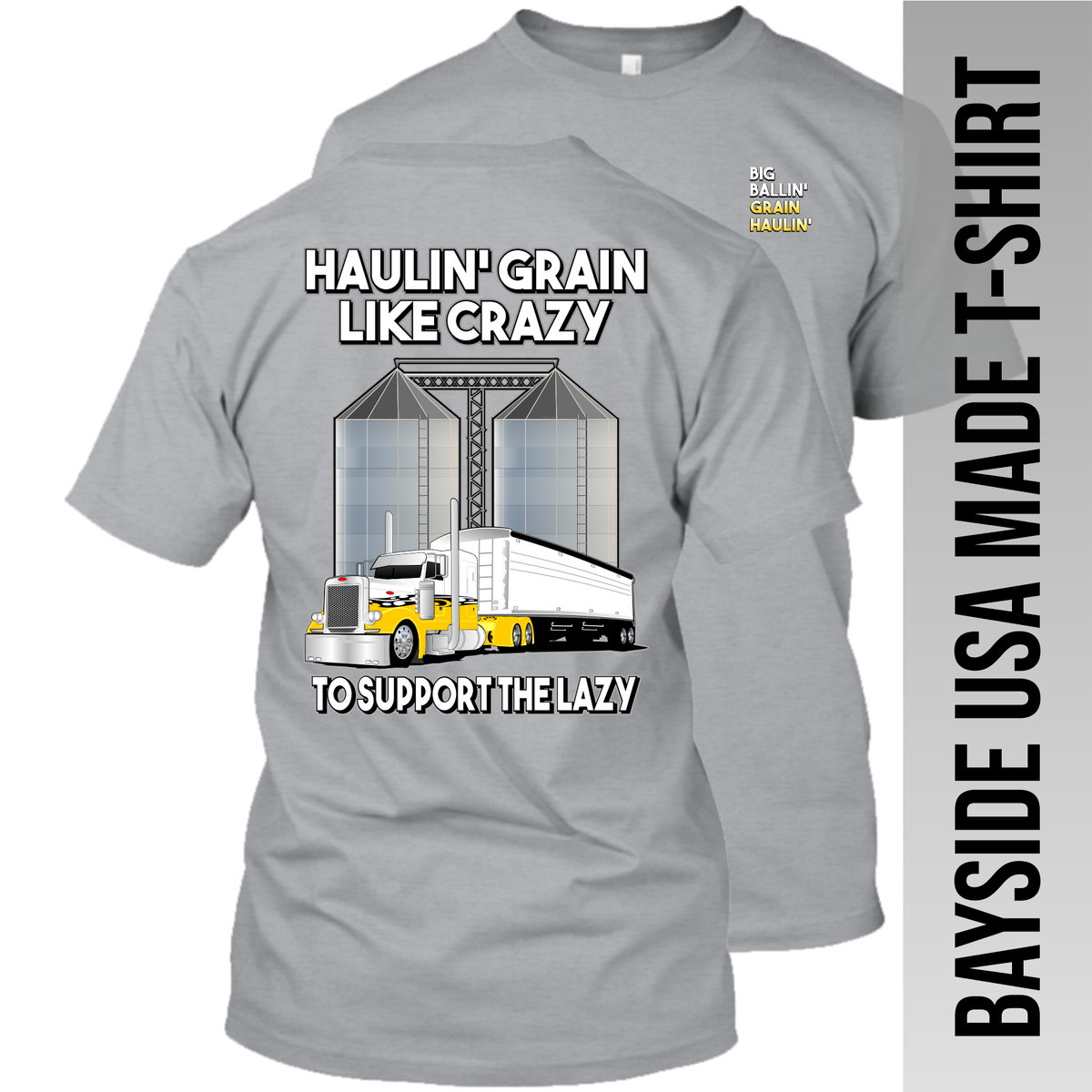 Haulin' Grain Like Crazy to Support the Lazy - Peterbilt - Grain Hauler - Made in the USA Apparel