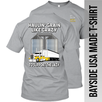 Haulin' Grain Like Crazy to Support the Lazy - Peterbilt - Grain Hauler - Made in the USA Apparel
